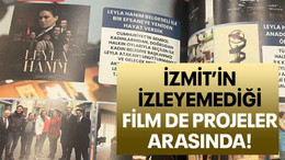 İzmit’in izleyemediği film de projeler arasında!